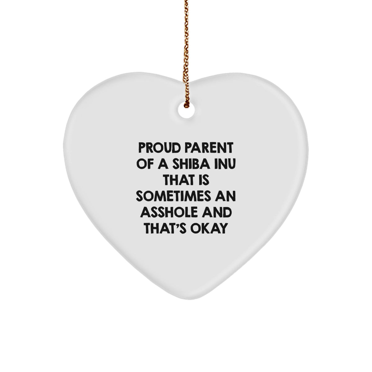 Shiba Inu Dog Gifts from Proud Parents, 'Sometimes An Asshole' Heart Ornament for Christmas, Funny Quote - Image 1