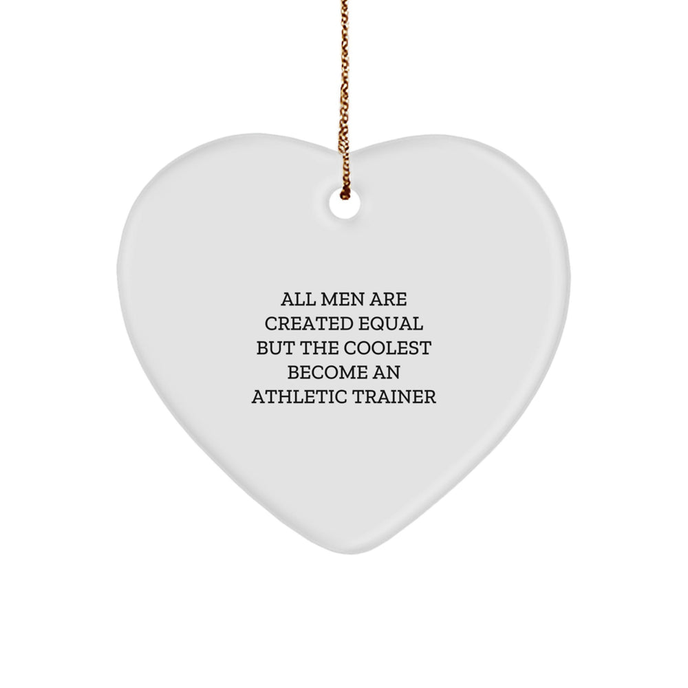 Funny Athletic Trainer Gifts from Men - Heart Ornament for Christmas, 'All Men Are Created Equal But The Coolest Become An Athletic Trainer' Quote, Unique Gift for Friends and Family - Image 1