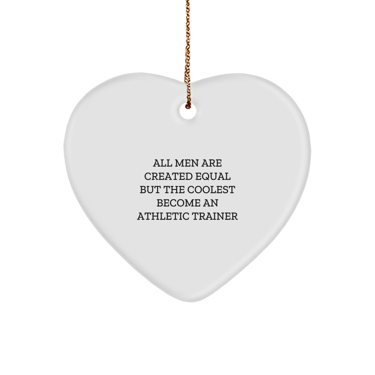Funny Athletic Trainer Gifts from Men - Heart Ornament for Christmas, 'All Men Are Created Equal But The Coolest Become An Athletic Trainer' Quote, Unique Gift for Friends and Family - Image 1