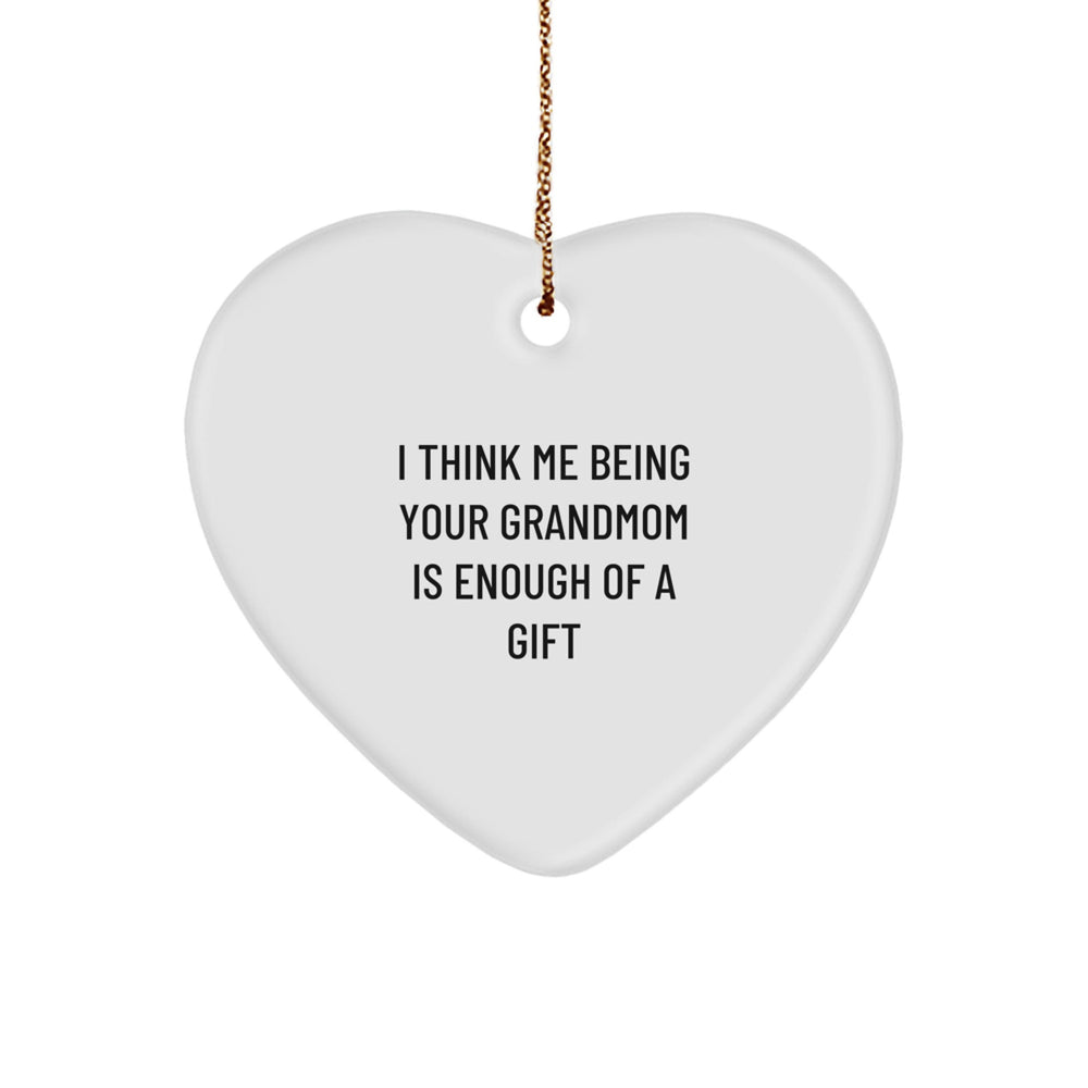 Funny Grandmom Heart Ornament Gifts from Family for Christmas with Quote 'I Think Me Being Your Grandmom Is Enough Of A Gift' - Image 1