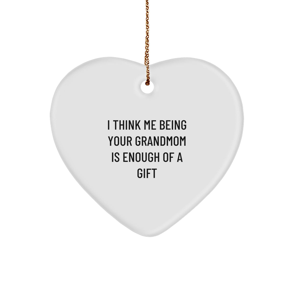 Funny Grandmom Heart Ornament Gifts from Family for Christmas with Quote 'I Think Me Being Your Grandmom Is Enough Of A Gift' - Image 1