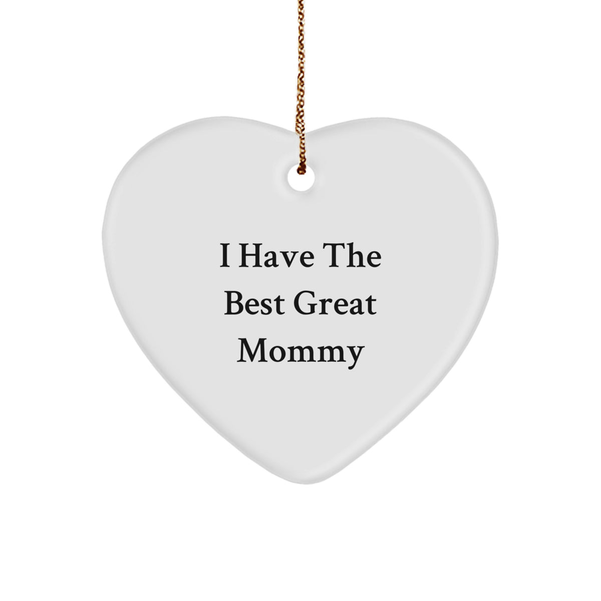 Funny Mommy Heart Ornament, 'I Have The Best Great Mommy' Gift for Mommy from Family, Unique Christmas Unique Gifts - Image 1