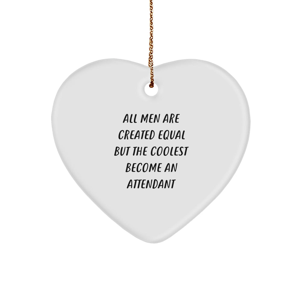 Funny Attendant Gifts from Men - All Men Are Created Equal But The Coolest Become An Attendant Heart Ornament, Christmas Unique Treasures for Attendants, Friends, Family - Image 1