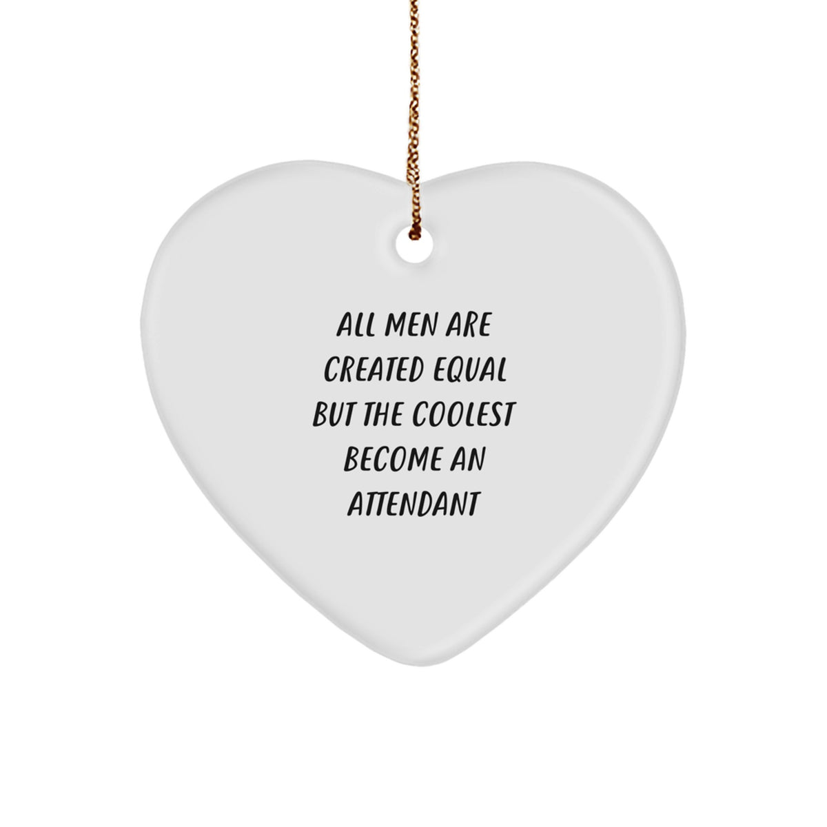 Funny Attendant Gifts from Men - All Men Are Created Equal But The Coolest Become An Attendant Heart Ornament, Christmas Unique Treasures for Attendants, Friends, Family - Image 1