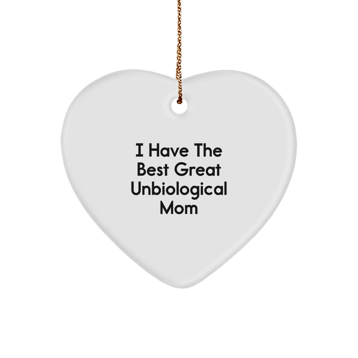 Funny Unbiological Mom Gifts, I Have The Best Great Unbiological Mom Heart Ornament for Christmas, Gifts from Men to Unbiological Mom, Gifts for Unbiological Mom - Image 1
