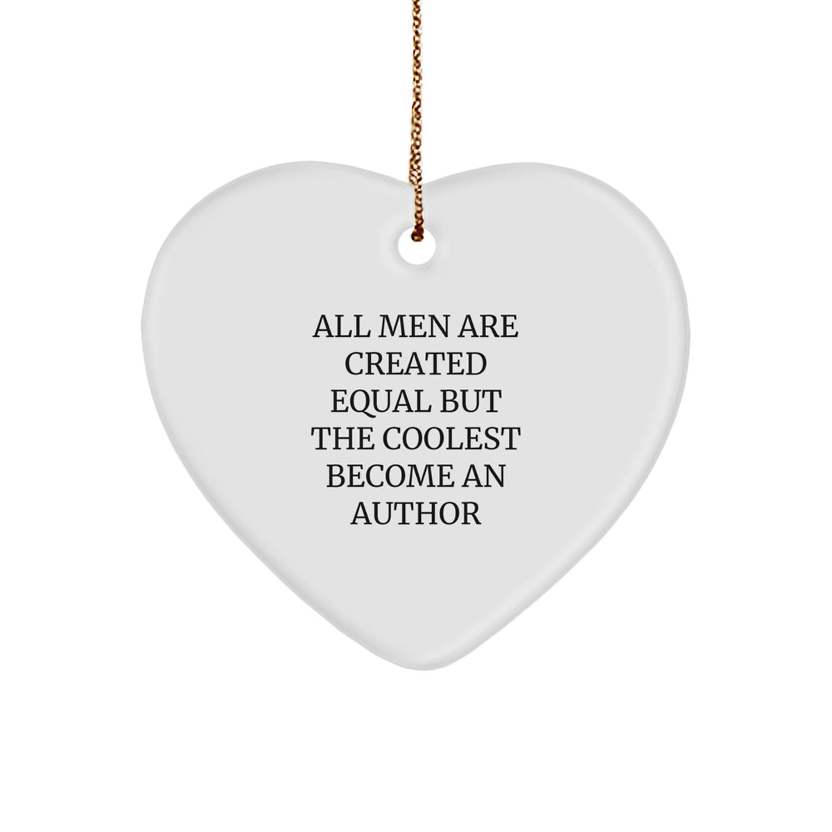 Funny Author Gifts for Him - Heart Ornament with 'All Men Are Created Equal But The Coolest Become An Author' Quote, Perfect Christmas Unique Gifts from Men to Women, Friends and Family - Image 1