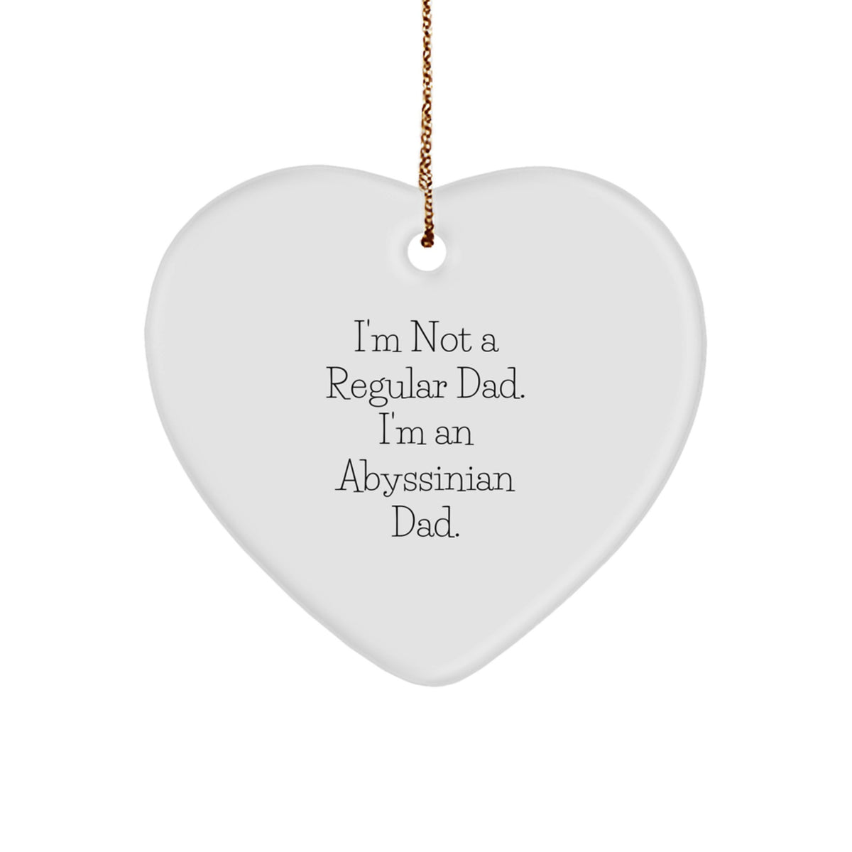 Abyssinian Cat Gifts for Dad Funny Heart Ornament, Christmas Unique Gifts from Dad to Abyssinian Cat Lover, Heart Shaped Ornament with Quote - Image 1