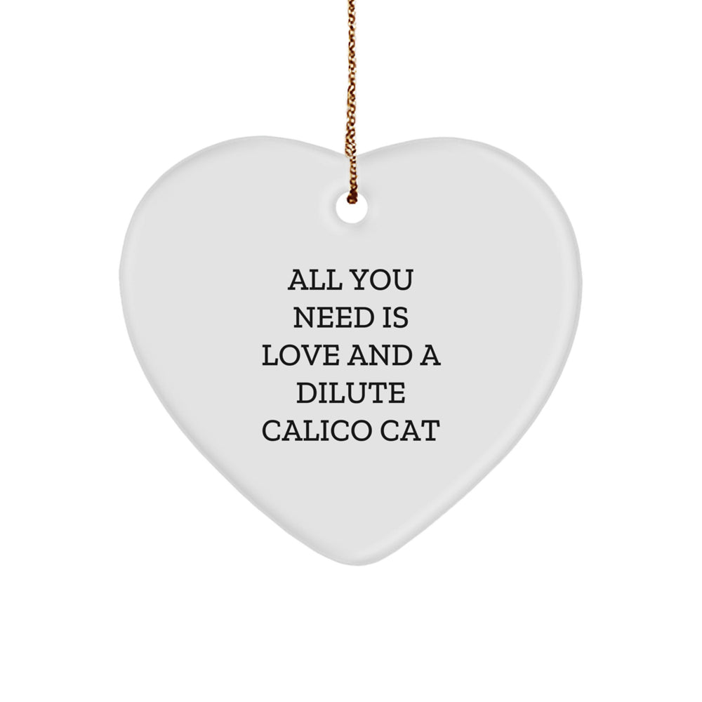 Dilute Calico Cat Gifts, Heart Ornament with 'All You Need Is Love And A Dilute Calico Cat' Quote, Christmas Unique Gifts for Family, Friends, or Coworkers - Image 1