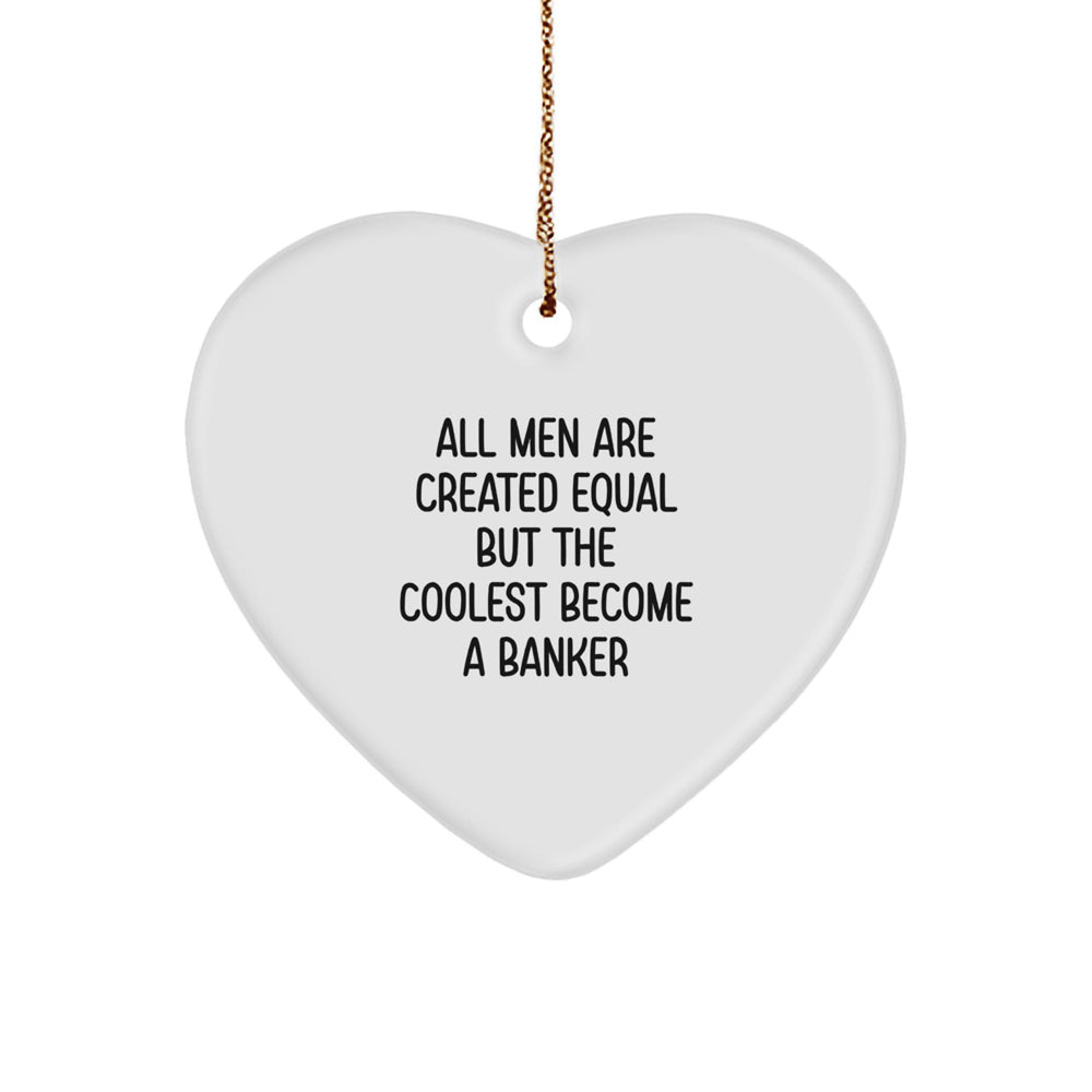 Funny Banker Gifts from Men to Banker Friends - Heart Ornament with Inspirational Quote - Christmas Unique Gifts - Image 1