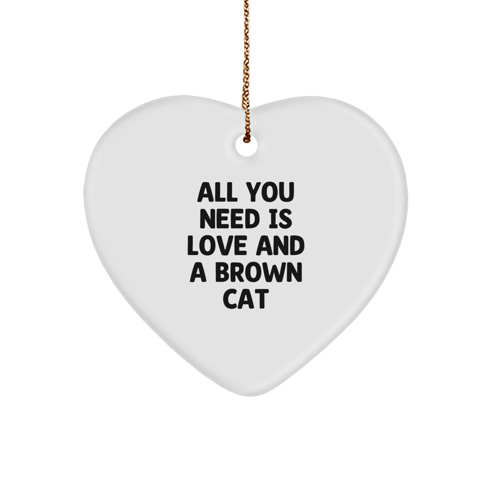 Brown Cat Lover's Christmas Unique Gift, 'All You Need Is Love And A Brown Cat' Heart Ornament, Gifts from Friends, Family, Coworkers, Brown Cats for Christmas - Image 1