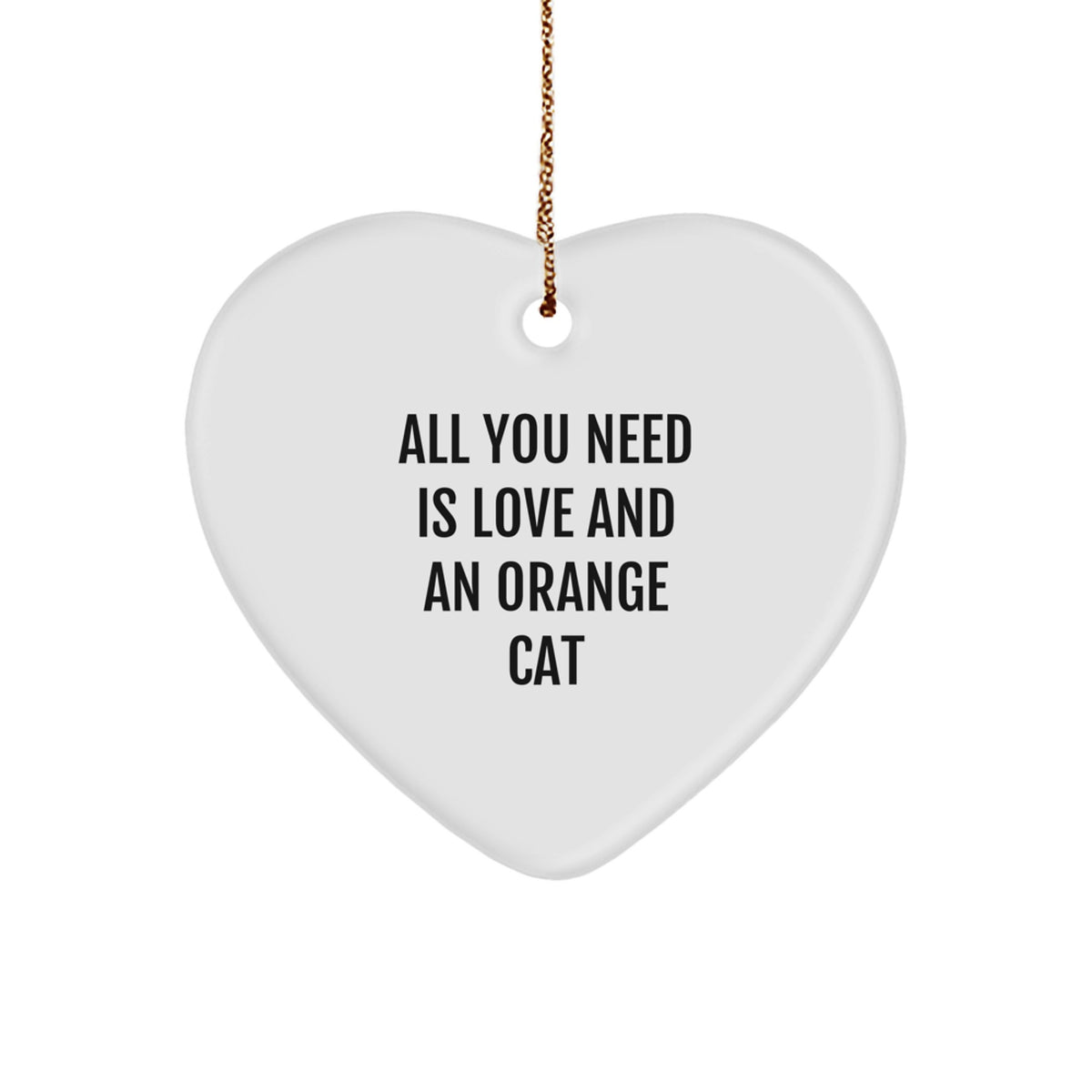 Orange Cat Love Gifts for Women Friends Family - Heart Ornament with Quote 'All You Need Is Love And An Orange Cat' - Christmas Unique Gifts from Men - Image 1