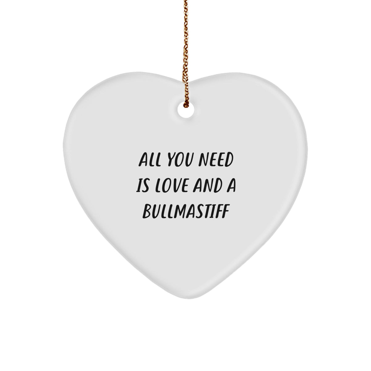 Funny Bullmastiff Dog Gifts for Him, Her, or Friends, Heart Ornament with Quote 'All You Need Is Love And A Bullmastiff', Christmas Unique Gifts from Family, Men, Women, or Coworkers - Image 1