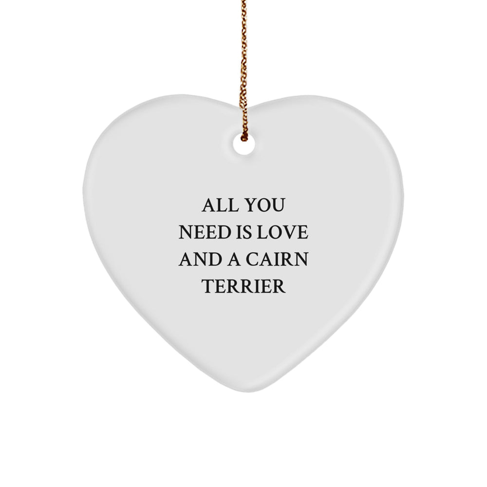 Cairn Terrier Dog Heart Ornament Gifts from Friends for Christmas, All You Need Is Love And A Cairn Terrier, Funny Cairn Terrier Dog Lover Christmas Unique Gifts - Image 1