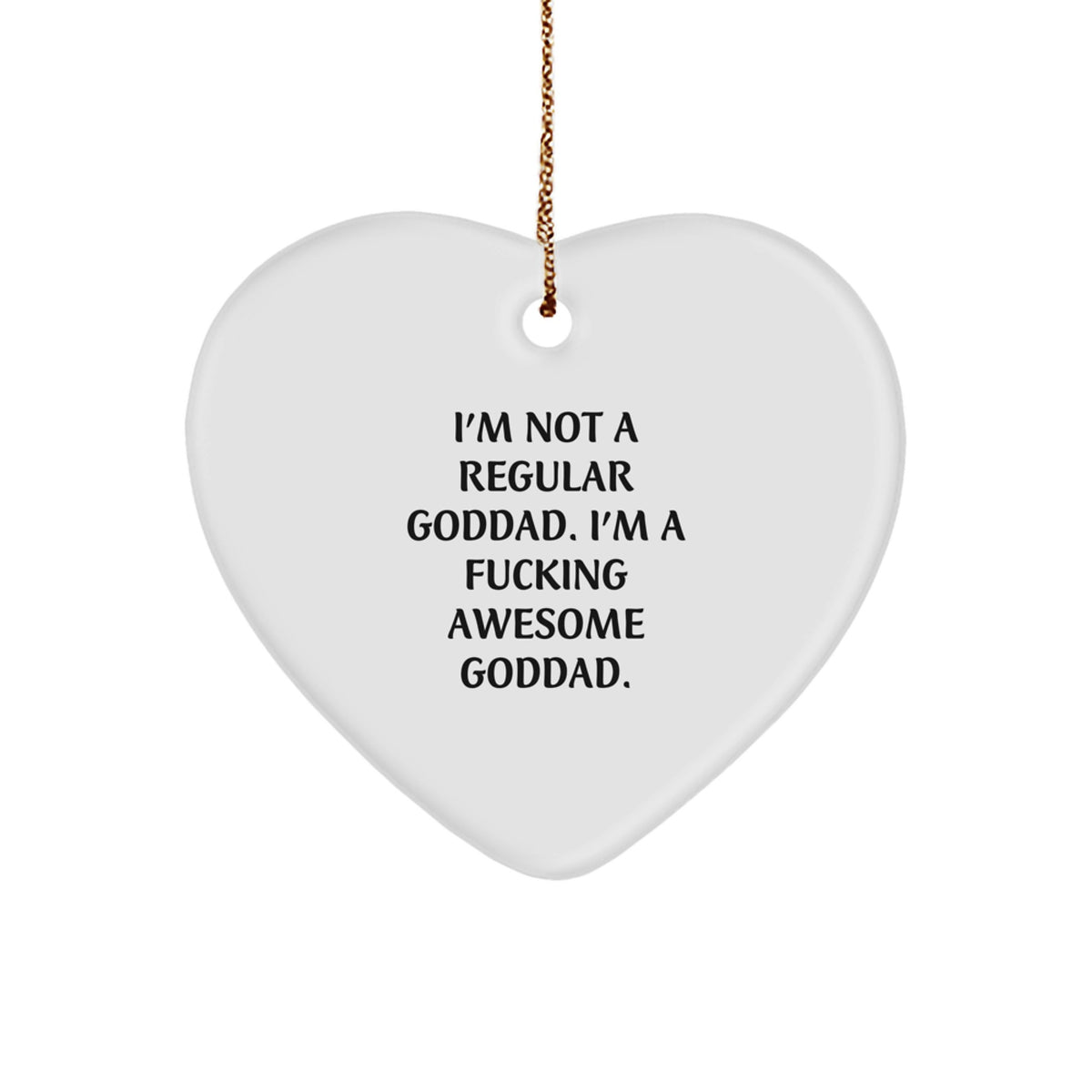 Funny Goddad Gifts - 'I'm Not A Regular Goddad. I'm A F--king Awesome Goddad.' Heart Ornament, Christmas Unique Gifts for Goddad from Friends, Family, or Coworkers - Image 1