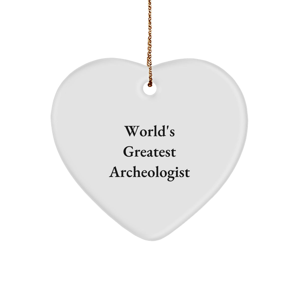 Funny Quote Heart Ornaments Gifts for Archeologists from Friends - Image 1