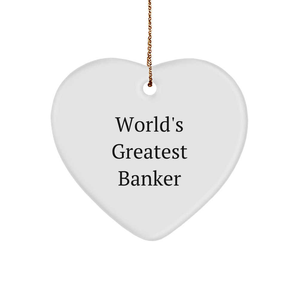 World's Greatest Banker Heart Ornament, Funny Quote Gifts from Men to Banker Friends, Christmas Unique Gifts - Image 1