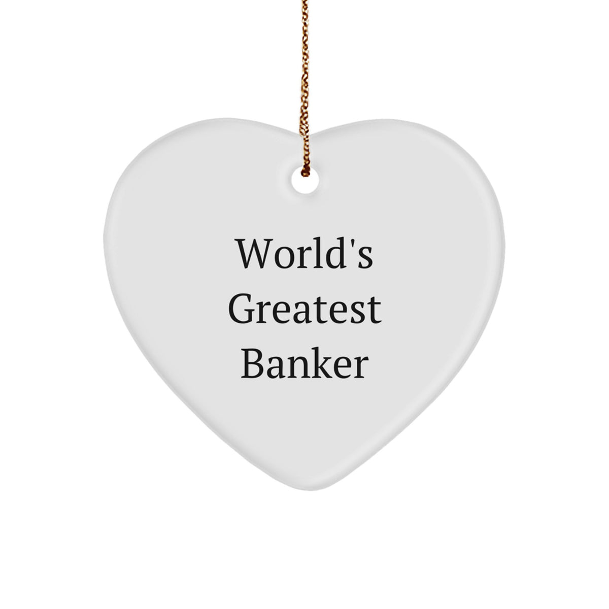 World's Greatest Banker Heart Ornament, Funny Quote Gifts from Men to Banker Friends, Christmas Unique Gifts - Image 1
