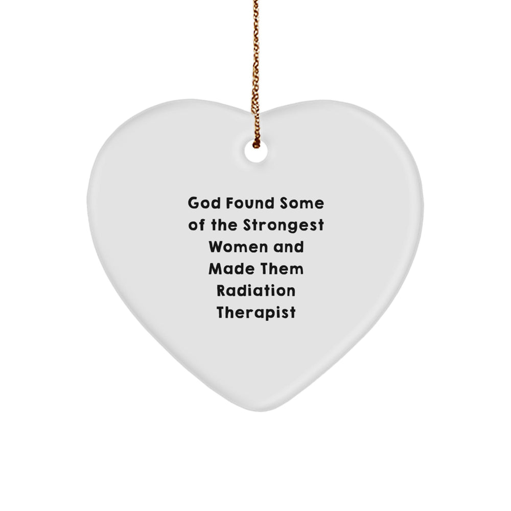 Funny Radiation Therapist Gifts, Heart Ornament 'God Found Some Of The Strongest Women And Made Them Radiation Therapist' Gifts from Friends to Radiation Therapist, Christmas Unique Gifts - Image 1