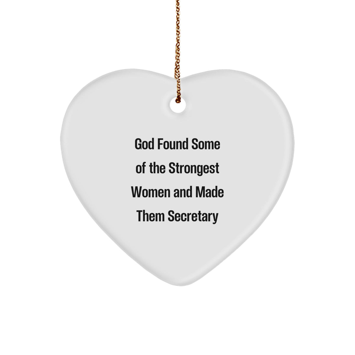 Funny Secretary Gifts from Friends - God Found Some Of The Strongest Women And Made Them Secretary Heart Ornament for Christmas - Image 1