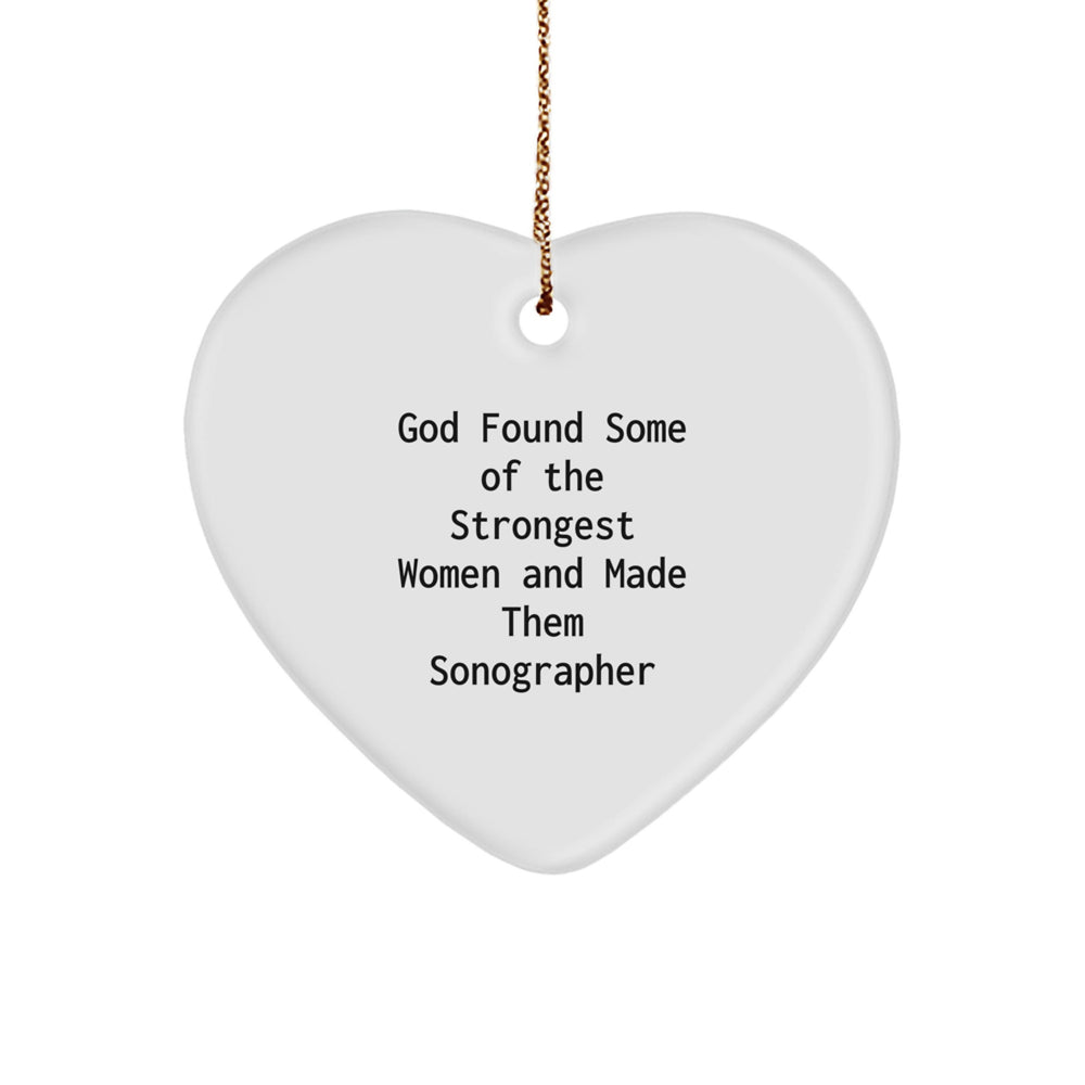 Funny Sonographer Gifts from Friends for Christmas - Heart Ornament with 'God Found Some Of The Strongest Women And Made Them Sonographer' Quote - Image 1