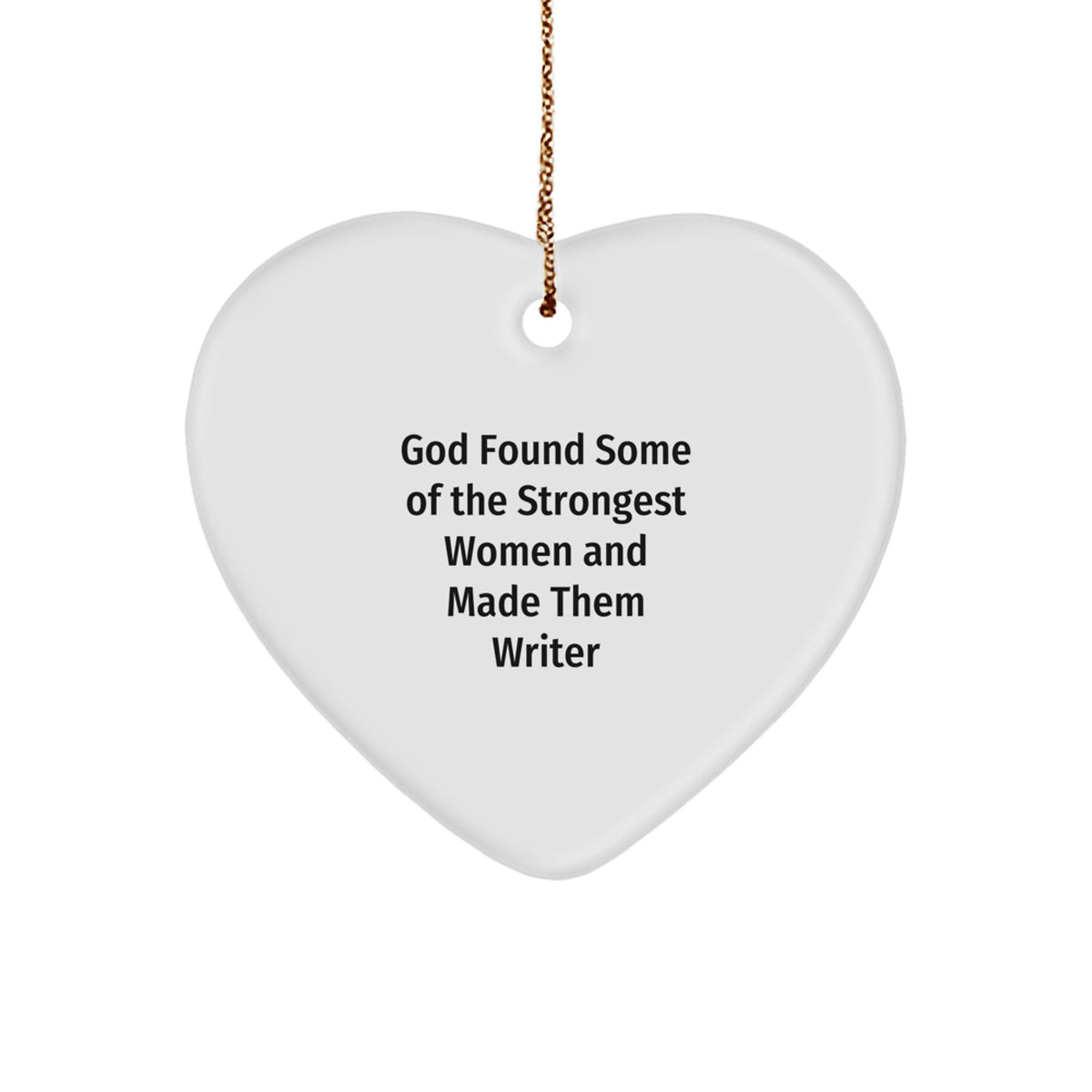 Funny Heart Ornament, God Found Some Of The Strongest Women And Made Them Writer Gifts, Christmas Unique Writer Heart Ornament for Family, Friends, Coworkers, and Anyone Who Loves Writing - Image 1
