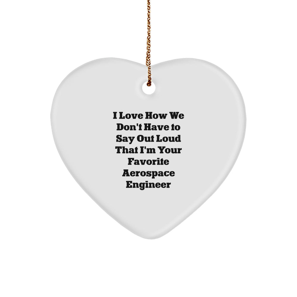 Gifts from Friends and Family to Favorite Aerospace Engineer, Heart Ornament with Funny Quote, Christmas Unique Ornaments - Image 1