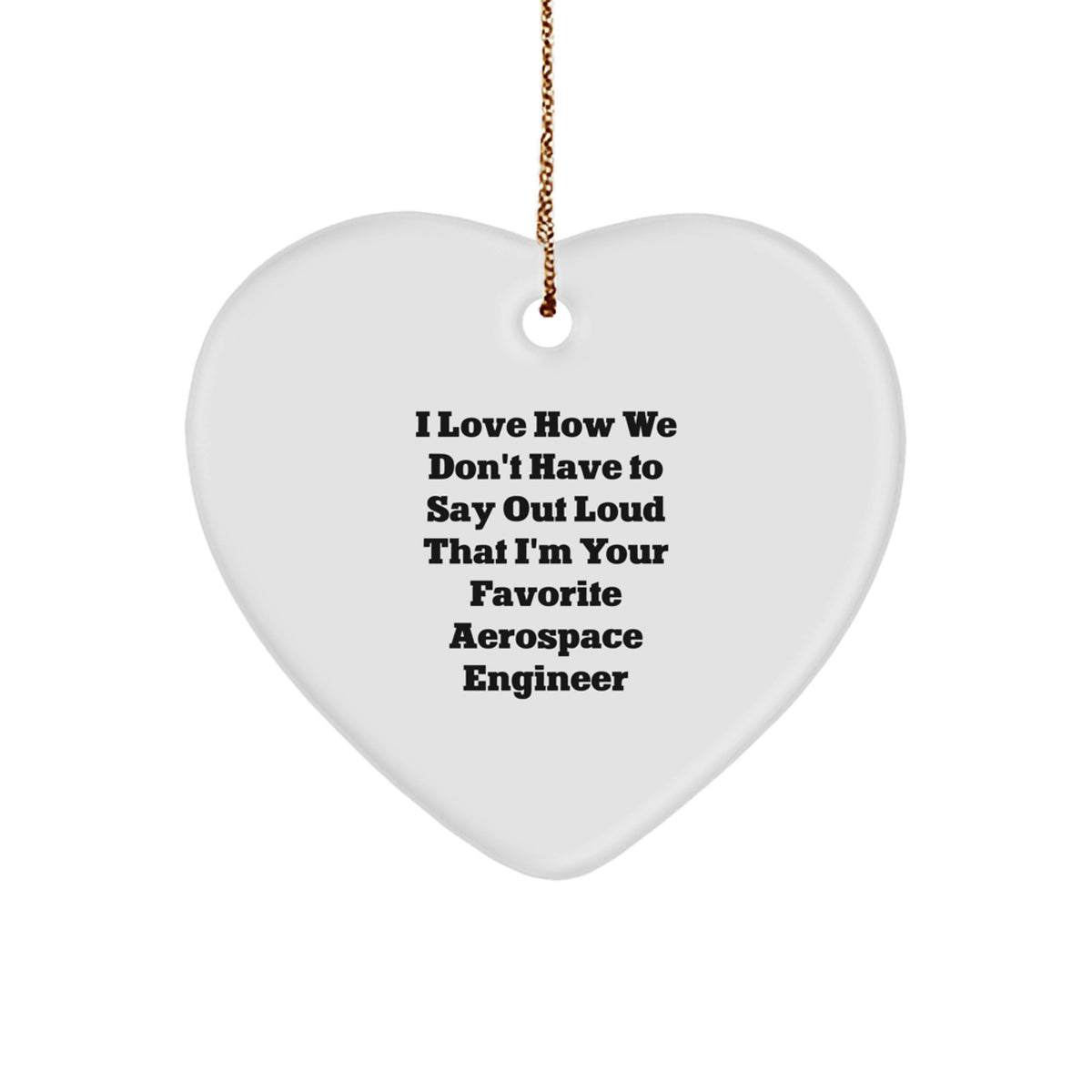Gifts from Friends and Family to Favorite Aerospace Engineer, Heart Ornament with Funny Quote, Christmas Unique Ornaments - Image 1