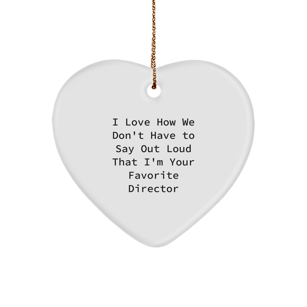 Funny Director Gifts from Friends for Favorite Director - I Love How We Don't Have To Say Out Loud That I'm Your Favorite Director Heart Ornament for Christmas - Image 1