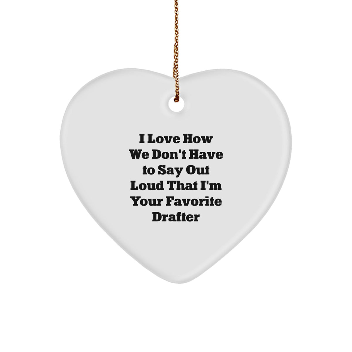 Funny Drafter Gifts from Men, Unique Heart Ornament for Drafter, 'I Love How We Don't Have To Say Out Loud' Christmas Unique Gift for Family - Image 1