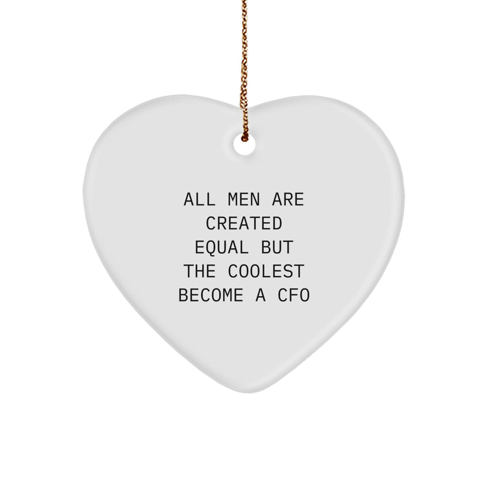 CFO Gifts, Funny Quote, Heart Ornament for Christmas - Gifts from Men, Unique CFO Office Decor, 'All Men Are Created Equal But The Coolest Become A Cfo' - Image 1