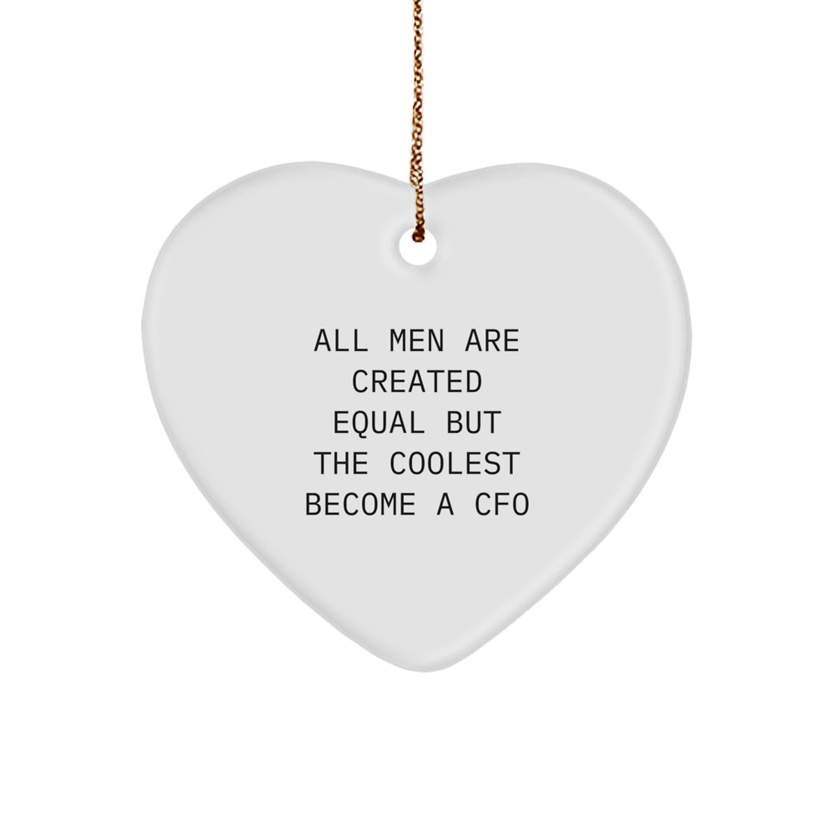 CFO Gifts, Funny Quote, Heart Ornament for Christmas - Gifts from Men, Unique CFO Office Decor, 'All Men Are Created Equal But The Coolest Become A Cfo' - Image 1