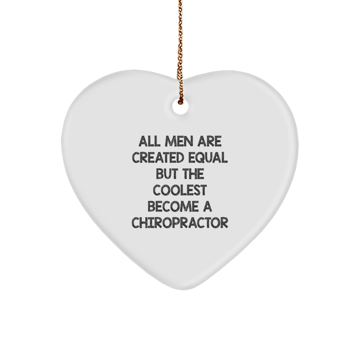 Funny Chiropractor Gifts for Men - Heart Ornament 'All Men Are Created Equal But The Coolest Become A Chiropractor' - Christmas Unique Gifts from Friends - Image 1