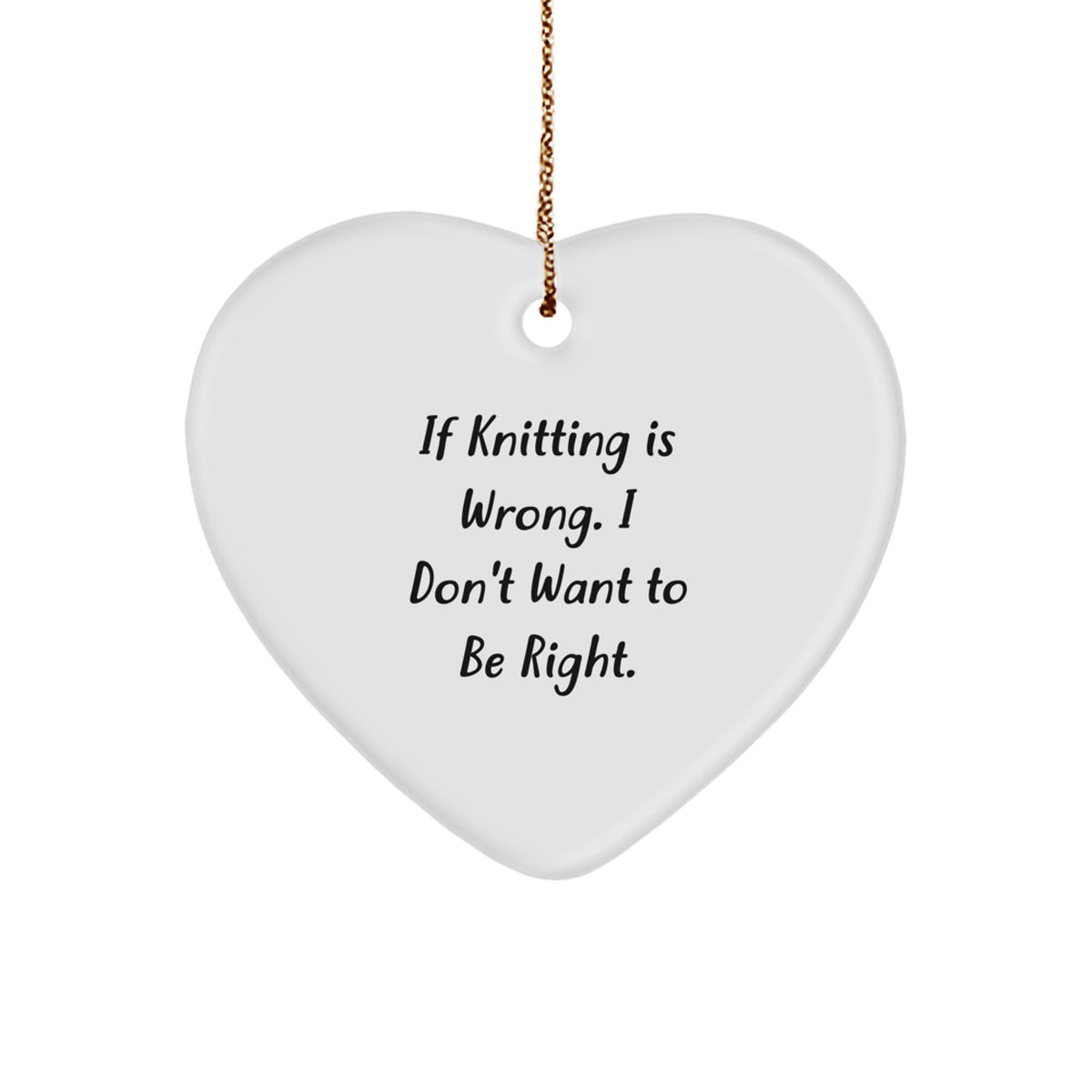 Funny Knitting Gifts from Friends for Women - Heart Ornament with 'If Knitting Is Wrong. I Don't Want To Be Right.' Quote - Christmas Unique Presents - Image 1