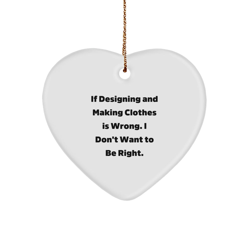 Designing and Making Clothes Enthusiasts Gifts from Friends for Him, Funny Quote Heart Ornament for Christmas, Gifts for Designing and Making Clothes Lovers - Image 1