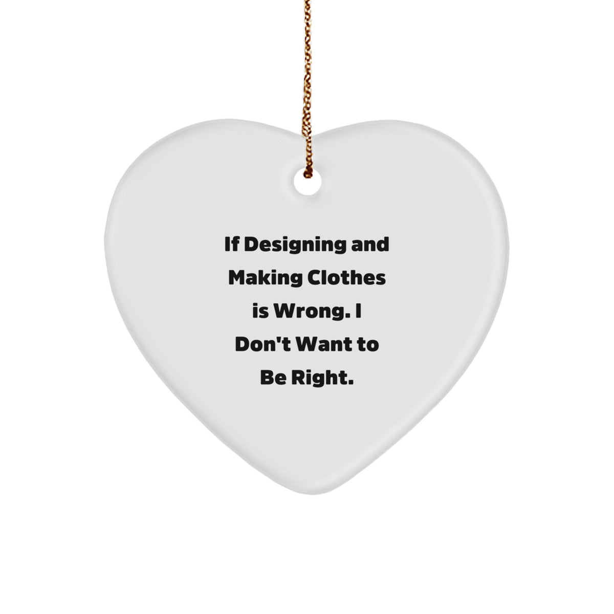 Designing and Making Clothes Enthusiasts Gifts from Friends for Him, Funny Quote Heart Ornament for Christmas, Gifts for Designing and Making Clothes Lovers - Image 1