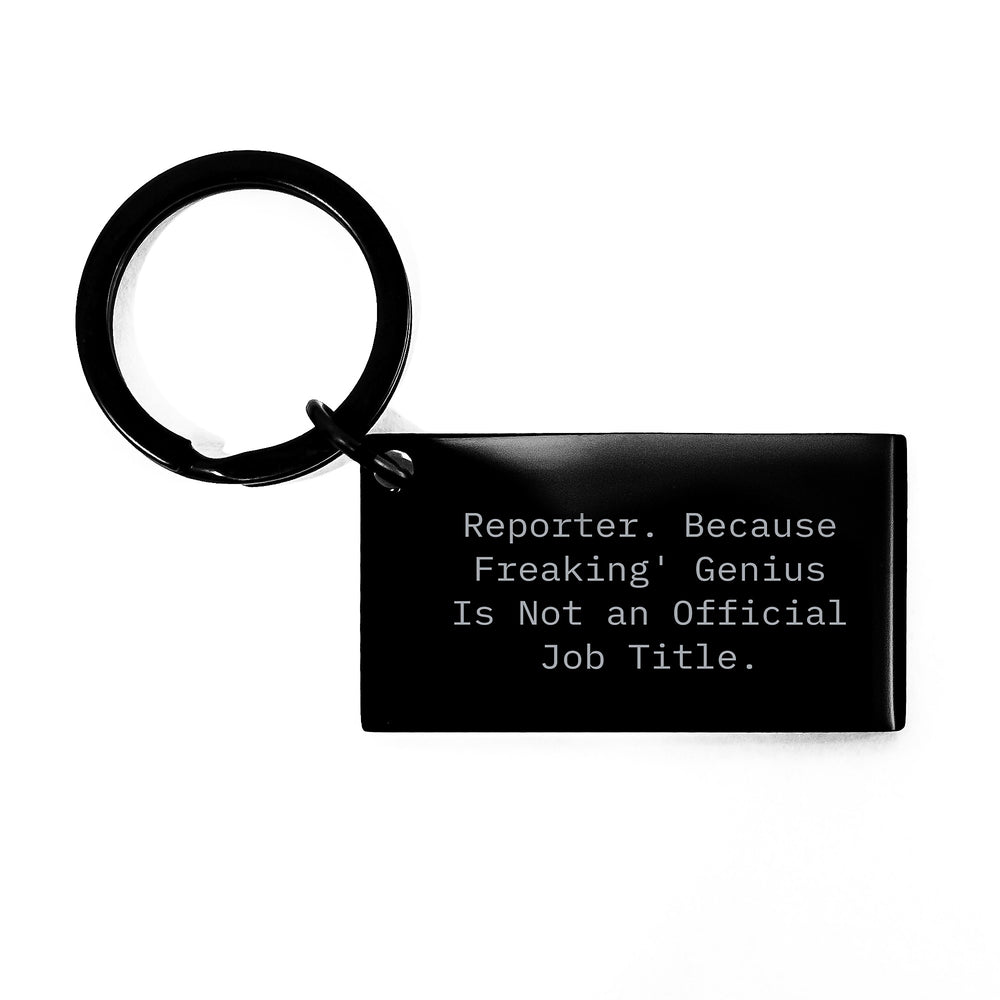 Reporter Keychain Gifts from Friends - Funny Quote 'Reporter. Because Freaking' genius Is Not An Official Job Title.' for Reporter on Birthday - Image 1