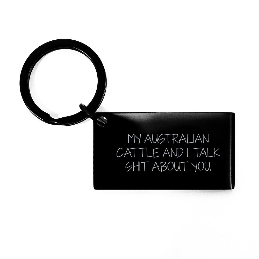 Funny Australian Cattle Dog Keychain Gifts for Men from Friends Birthday Unique Presents - My Australian Cattle And I Talk Shit About You - Image 1