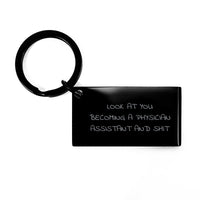 Load image into Gallery viewer, Physician Assistant Keychain, Funny Quote, Gifts from Family, Unique Graduation Gifts for Men, &#39;Look At You Becoming A Physician Assistant And Shit&#39; - Image 1
