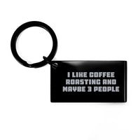 Load image into Gallery viewer, Coffee Roasting Fun Gift for Coffee Lovers, Funny I Like Coffee Roasting And Maybe 3 People Keychain, Gifts from Friends to Coffee Roasting Enthusiasts - Image 1
