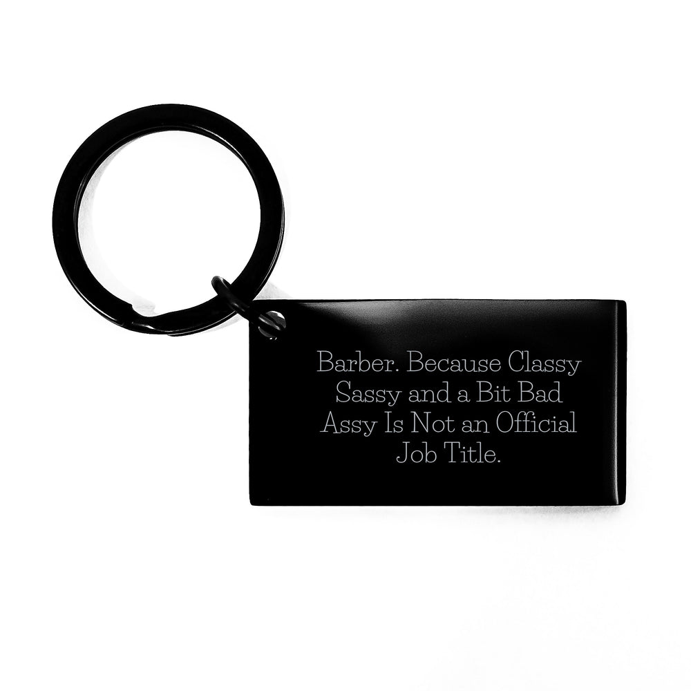 Funny Barber Gifts for Men from Friends - Classy Sassy And A Bit Fearlessy Is Not An Official Job Title Keychain - Image 1