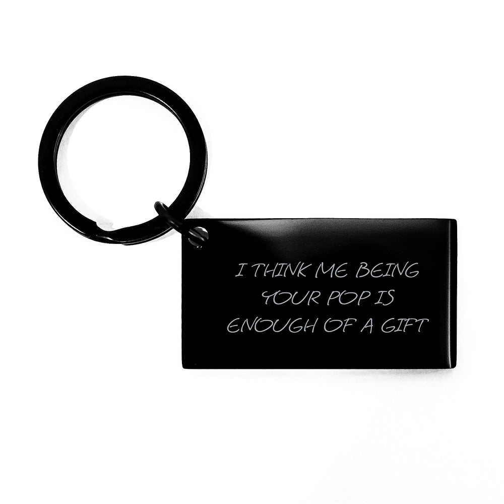 Funny Pop Gifts for Men, Women, and Friends - Unique Keychain with Inspirational Quote, 'I Think Me Being Your Pop Is Enough Of A Gift', for Graduation and Special Occasions from Family and Coworkers - Image 1