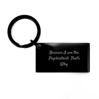 Load image into Gallery viewer, Funny Psychiatrist Keychain Gifts from Men - because I am the psychiatrist, that's why - Graduation Unique Gifts for Psychiatrist Friends - Image 1