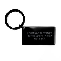 Load image into Gallery viewer, Gifts from Friends to Family in Nebraska - Keychain with Funny Quote I Might Not Be Perfect But At Least I Am From Nebraska - Unique Nebraska Graduation Gift - Image 1