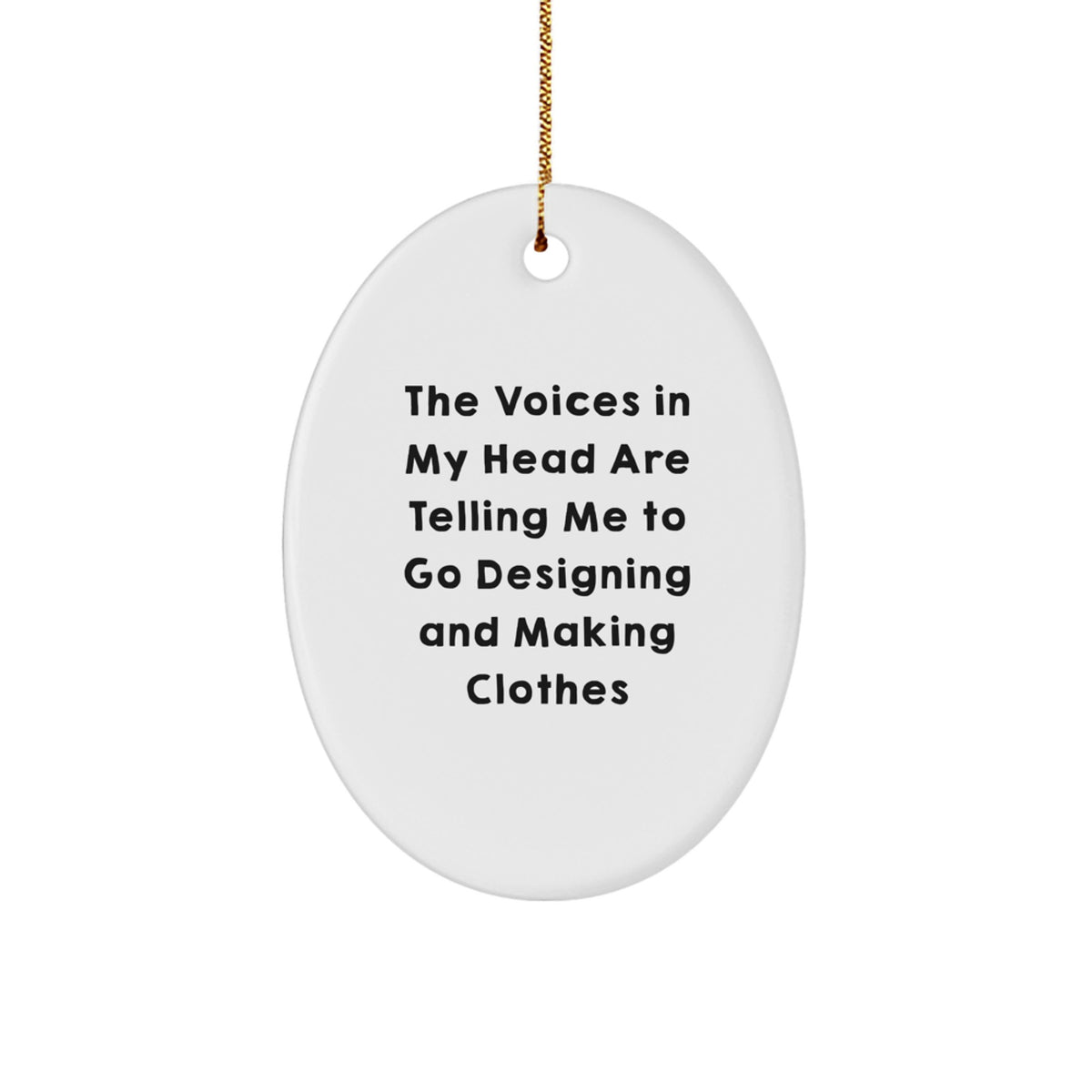Funny Designing and Making Clothes Gifts for Her, Oval Ornament with Quotes, Gifts from Friends, Unique Christmas Unique Gifts - Image 1
