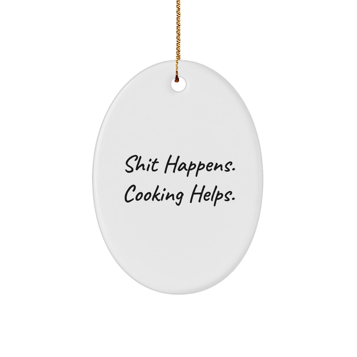 Funny Cooking Gifts from Friends - Shit Happens. Cooking Helps. Oval Ornament for Christmas - Image 1