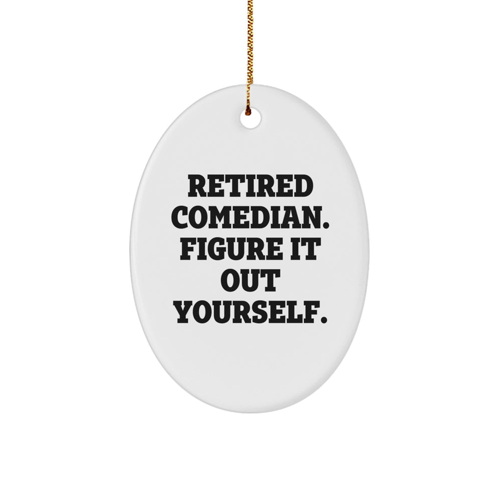 Comedian Gifts from Friends - 'Retired Comedian. Figure It Out Yourself.' Oval Ornament for Christmas - Image 1