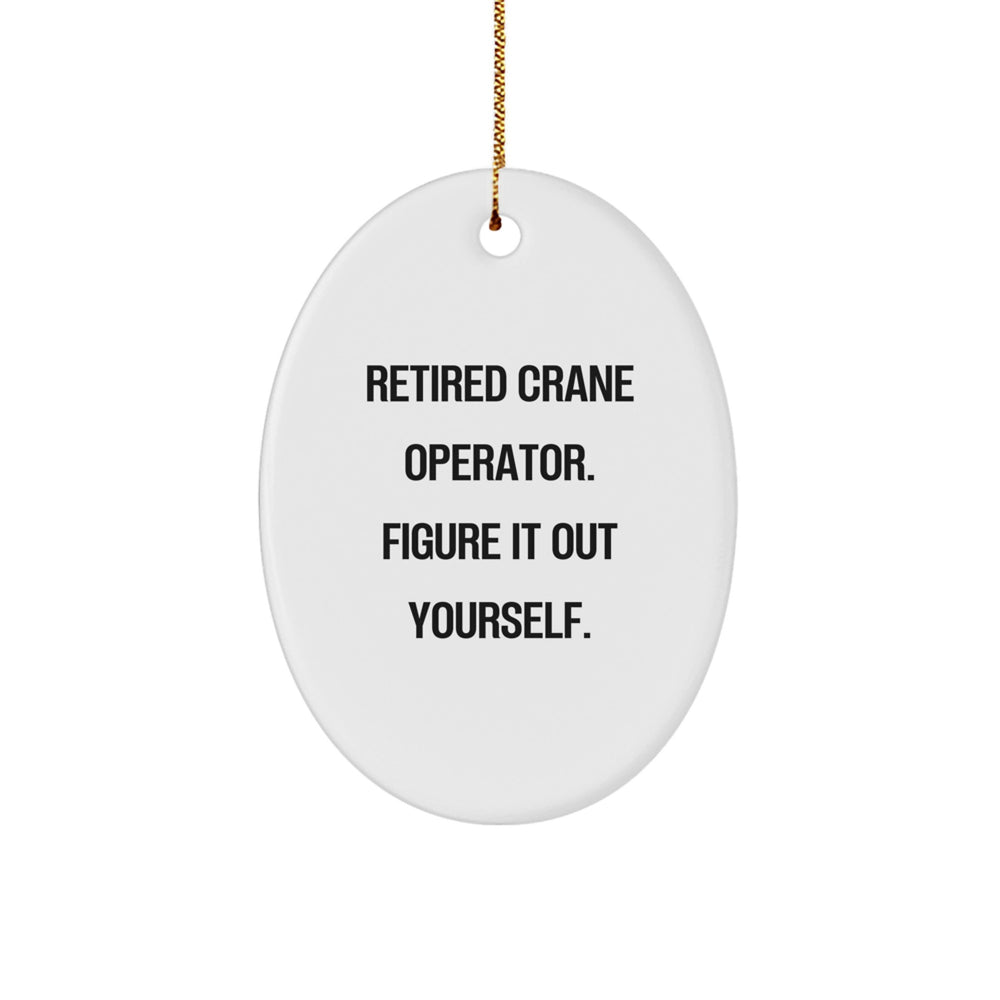 Funny Crane Operator Gifts for Men - Oval Ornament from Retired Crane Operator - Image 1