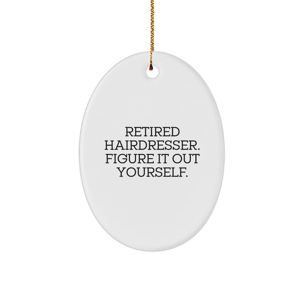 Hairdresser Gifts from Men - 'Retired Hairdresser. Figure It Out Yourself.' Oval Ornament for Hairdresser, Christmas Unique Gifts for Women, Friends, and Family - Image 1