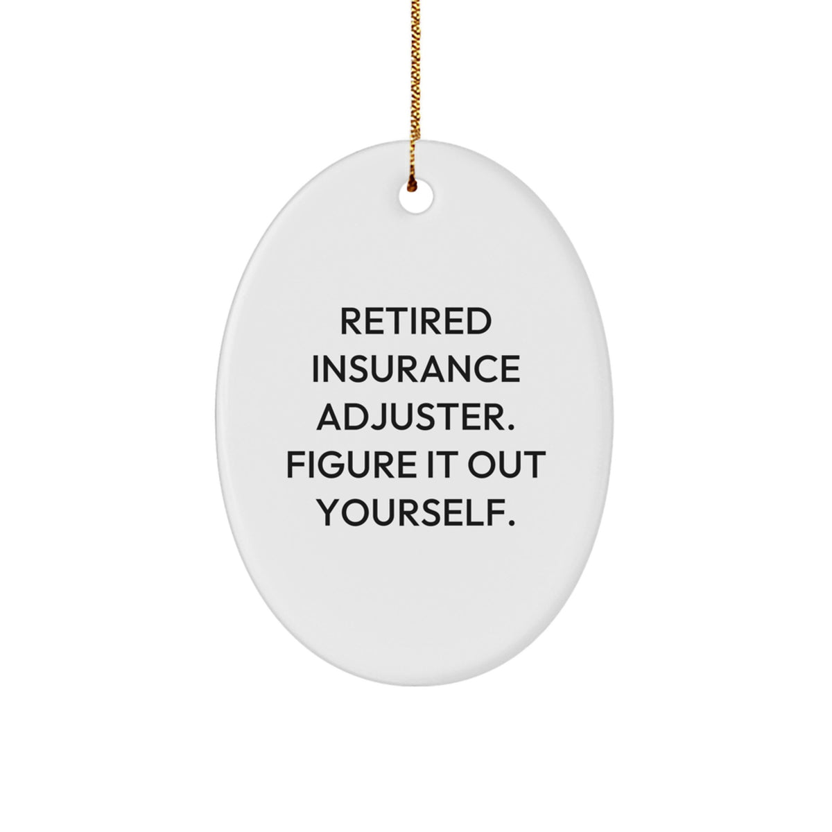 Insurance Adjuster Oval Ornament Gifts from Family, Friends, or Coworkers - 'Retired Insurance Adjuster. Figure It Out Yourself.' - Unique Christmas Unique Gifts for Men and Women - Image 1