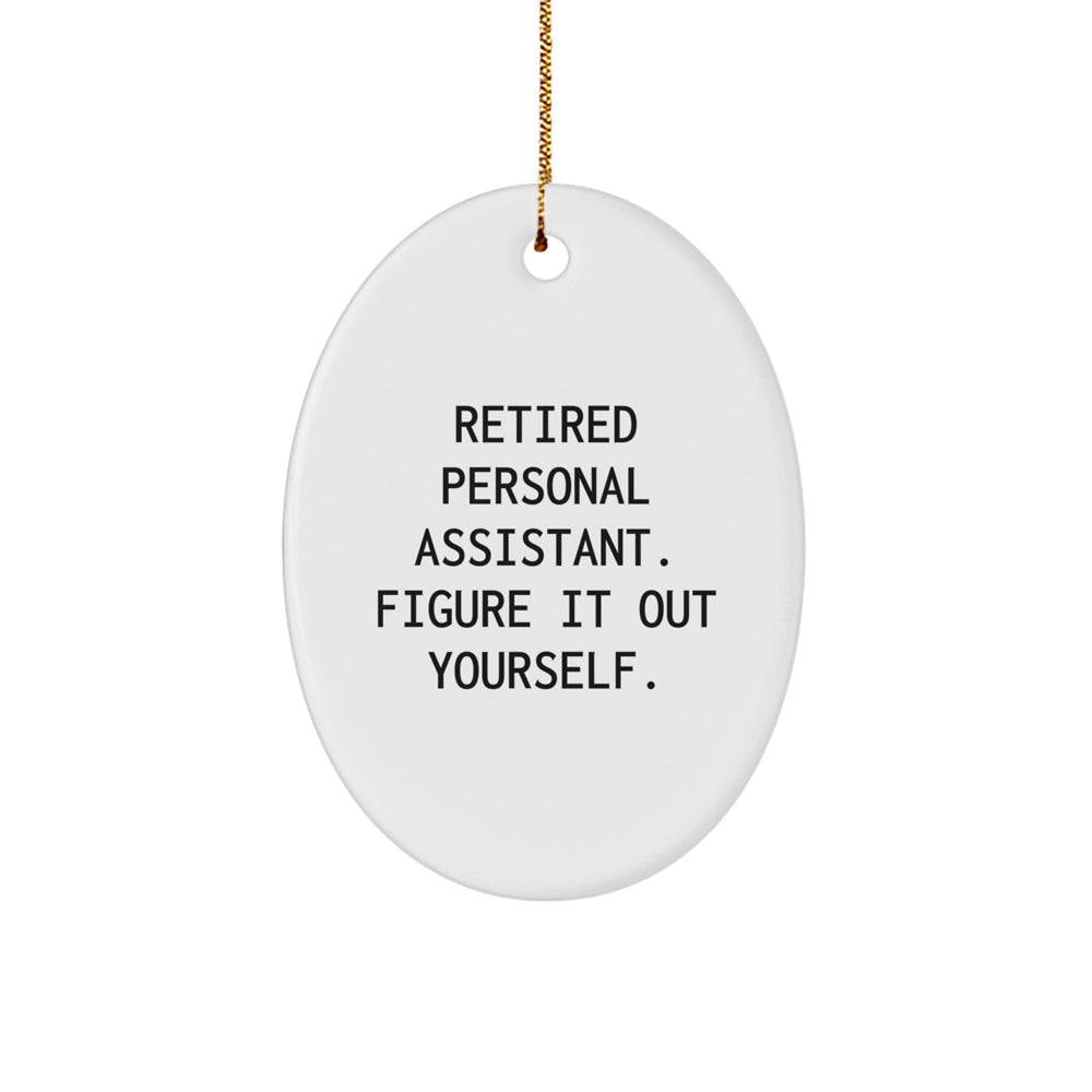 Gifts from Friends for Personal Assistants - 'Retired Personal Assistant. Figure It Out Yourself.' Oval Ornament, Christmas Unique Presents - Image 1